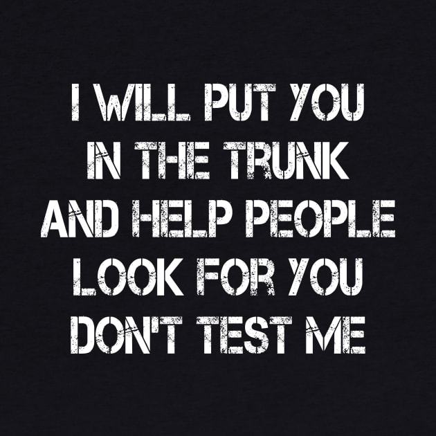 i will put you in the trunk and help people look for don't test me by merysam